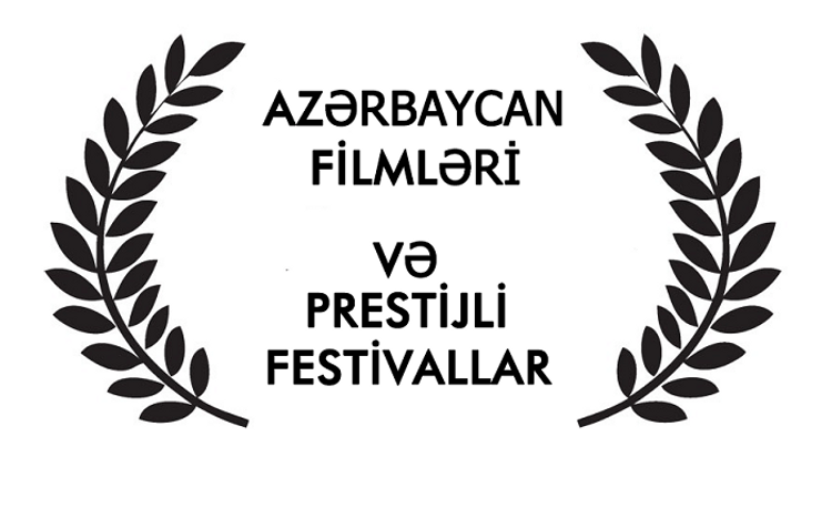 Bu il beynəlxalq festivallarda iştirak edən Azərbaycan filmləri - Siyahı 