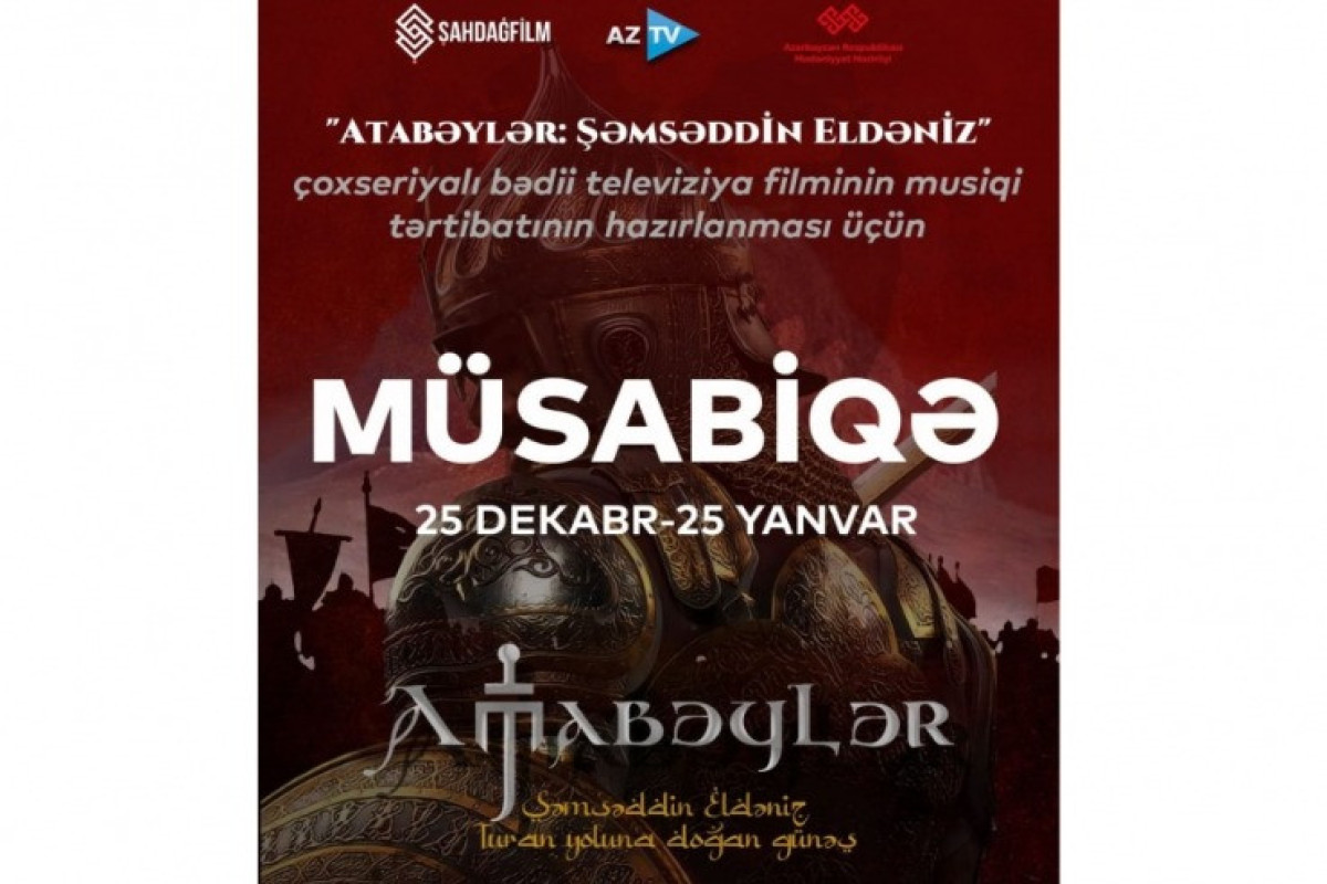 “Atabəylər: Şəmsəddin Eldəniz” in musiqi tərtibatı üzrə müsabiqə elan edildi 