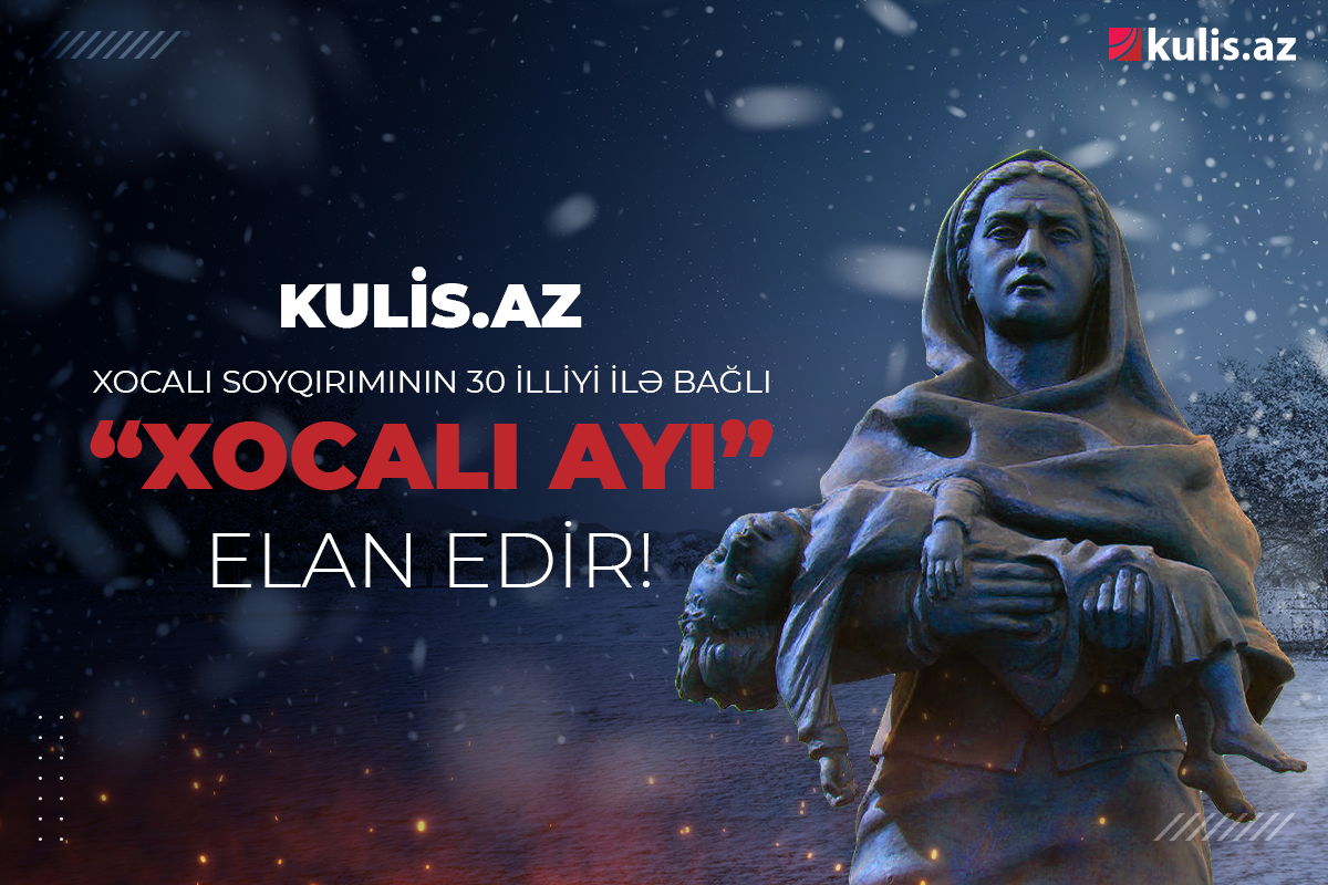 DİQQƏT!  Kulis "Xocalı ayı"  elan edir!