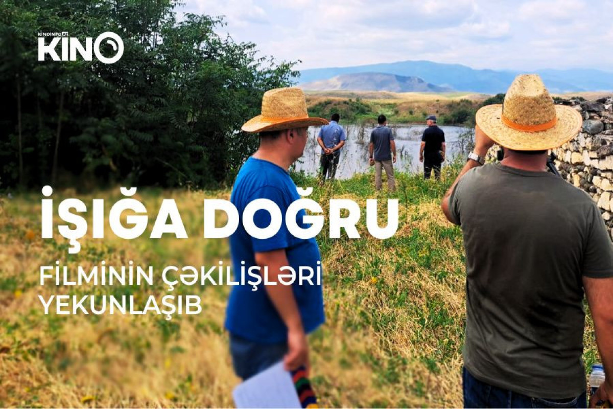 “İşığa doğru” sənədli filminin çəkilişləri başa çatıb 