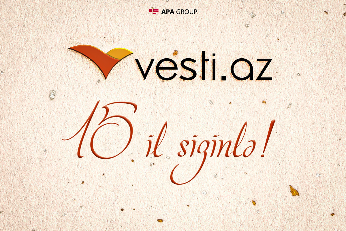 “Vesti.az”ın  15 yaşı tamam olur