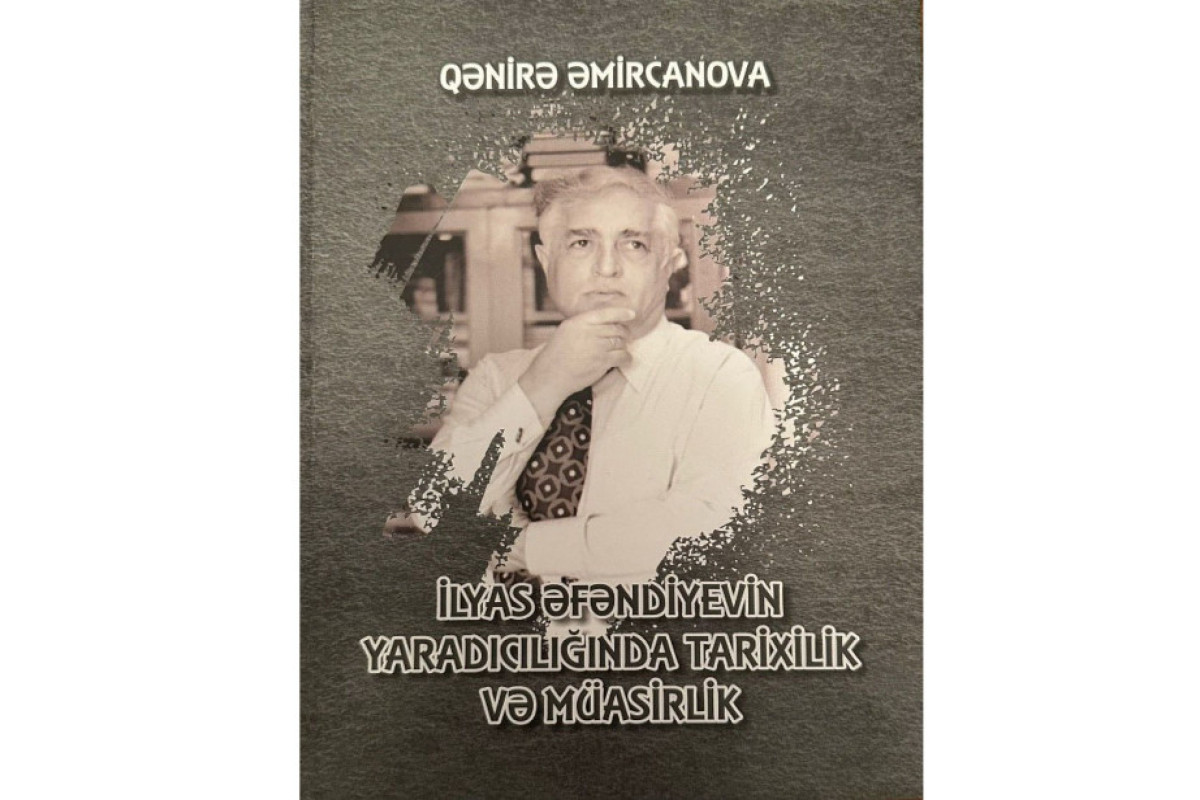 İlyas Əfəndiyev haqqında yeni monoqrafiya çap olundu 