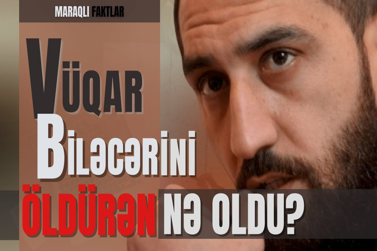 Ölümündən iki gün əvvəl... - Özünü bədbəxt edən Vüqar Biləcəri 