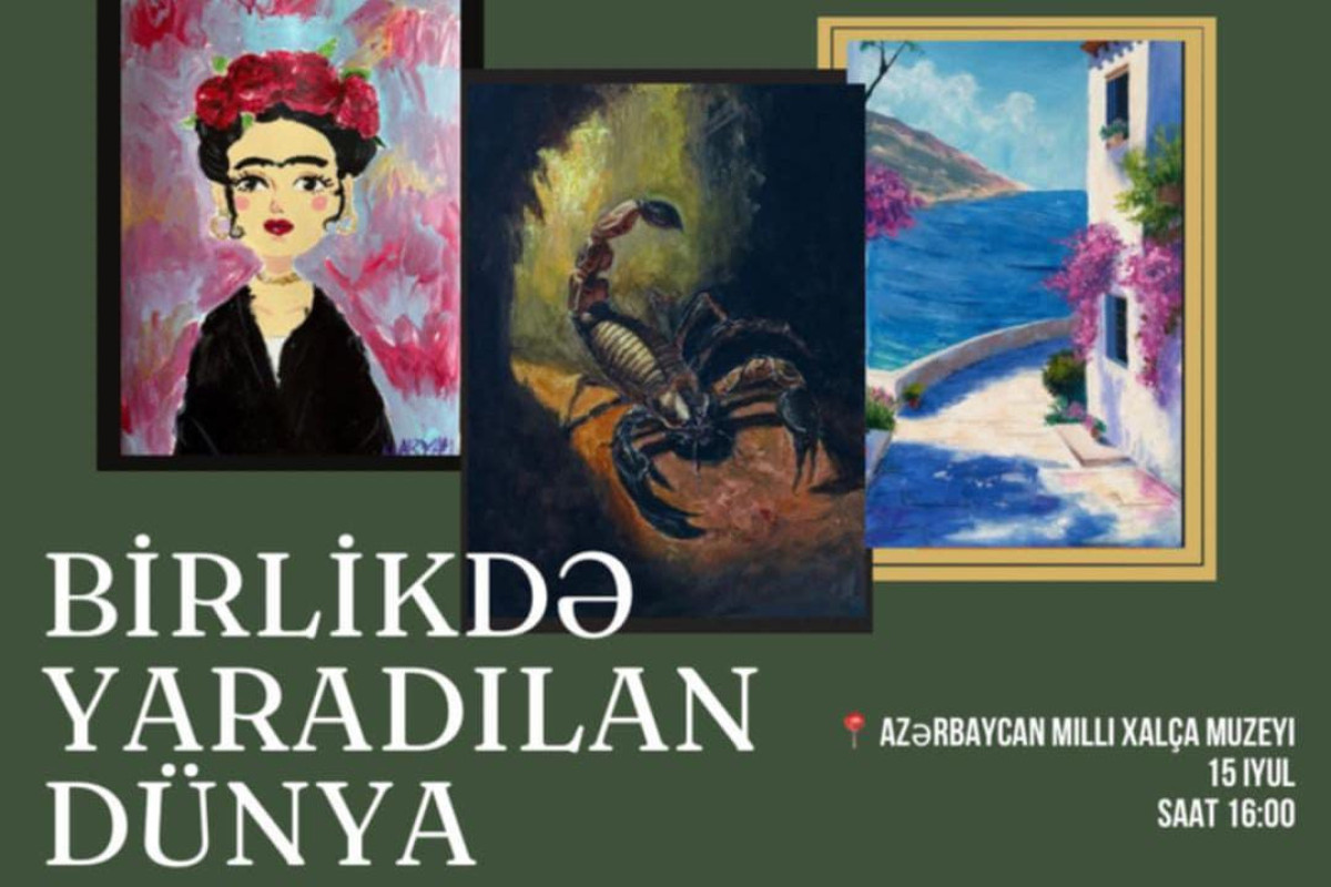 Leyla Qurbanovanın sərgisi - “Birlikdə yaradılan dünya” 