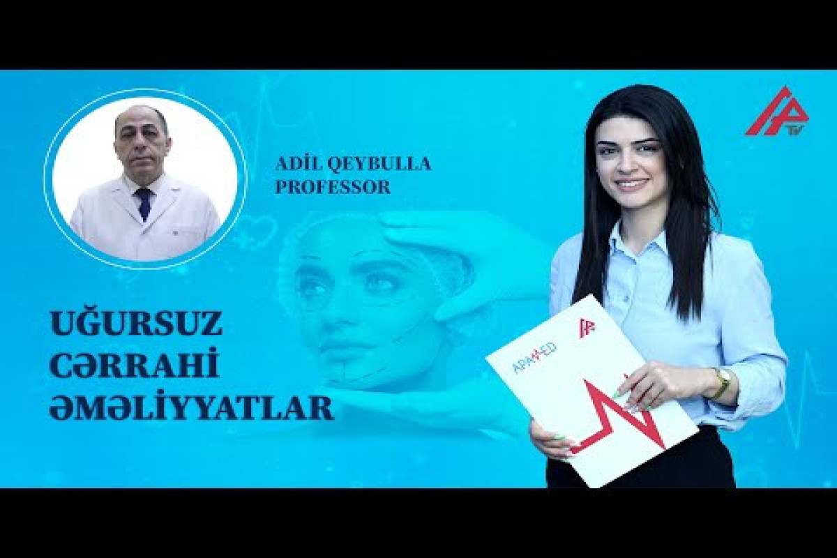 “Plastik cərrahiyyə sahəsində savadsızlar meydan sulayır” - Adil Qeybulla 