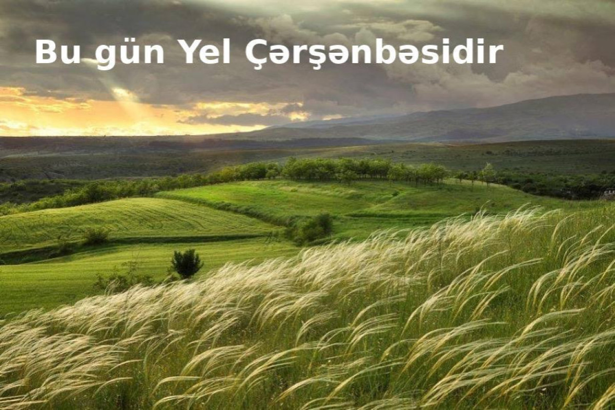 Bu gün Yel çərşənbəsidir 