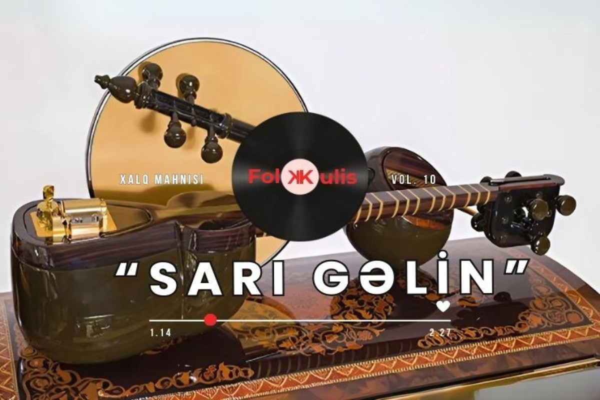 FolKulis:  "Sarı gəlin" xalq mahnısının sözləri