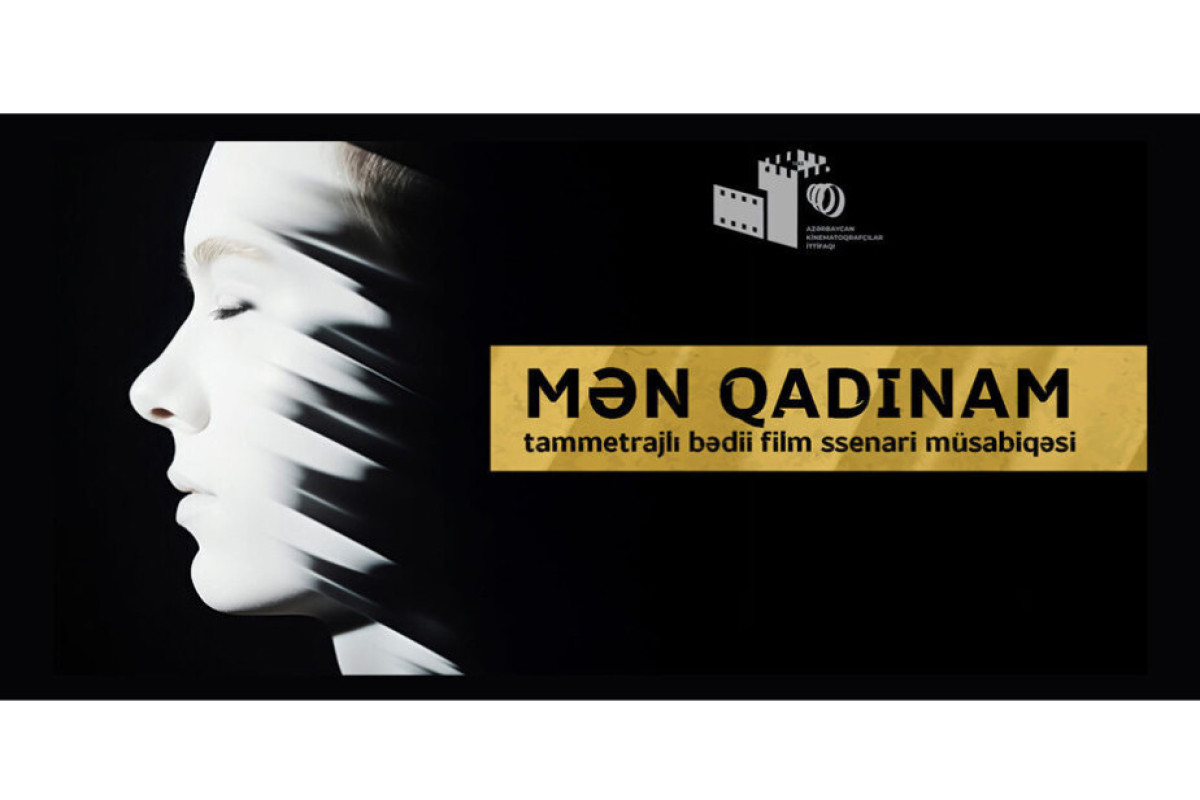 “Mən qadınam” müsabiqəsinə ssenarilərin qəbulu yekunlaşıb 