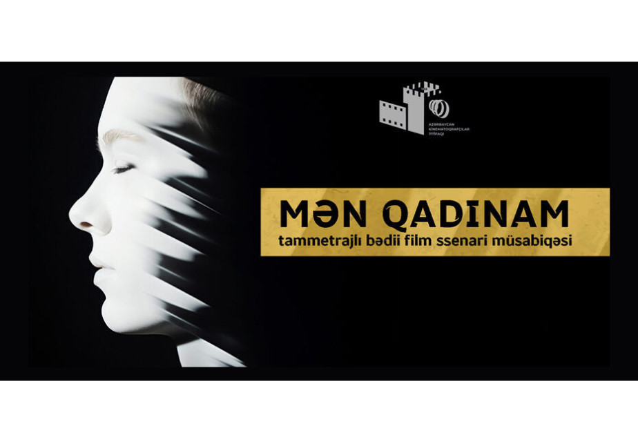 “Mən qadınam” müsabiqəsinə ssenarilərin qəbulu yekunlaşıb
