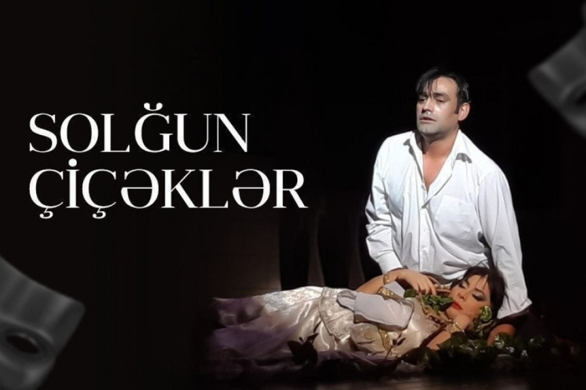 “Solğun çiçəklər”in premyerası olacaq 