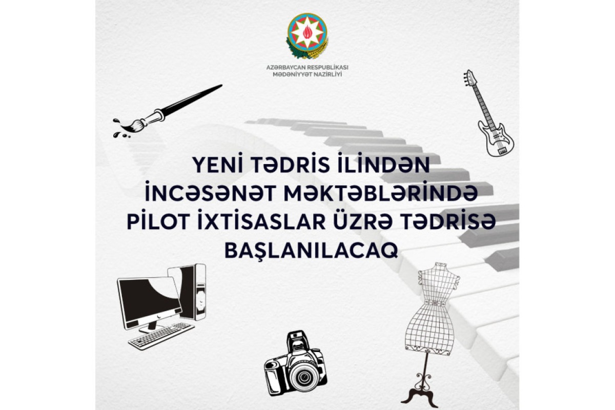 İncəsənət məktəblərində pilot ixtisaslar üzrə tədris başlanacaq 