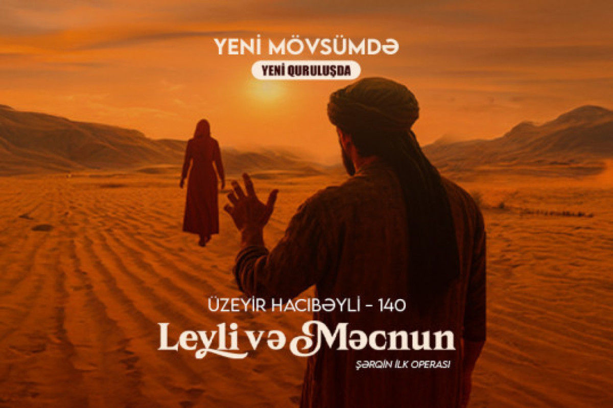 Məşhur opera yeni quruluşda: səhnəyə 4 Leyli, 4 Məcnun çıxacaq 