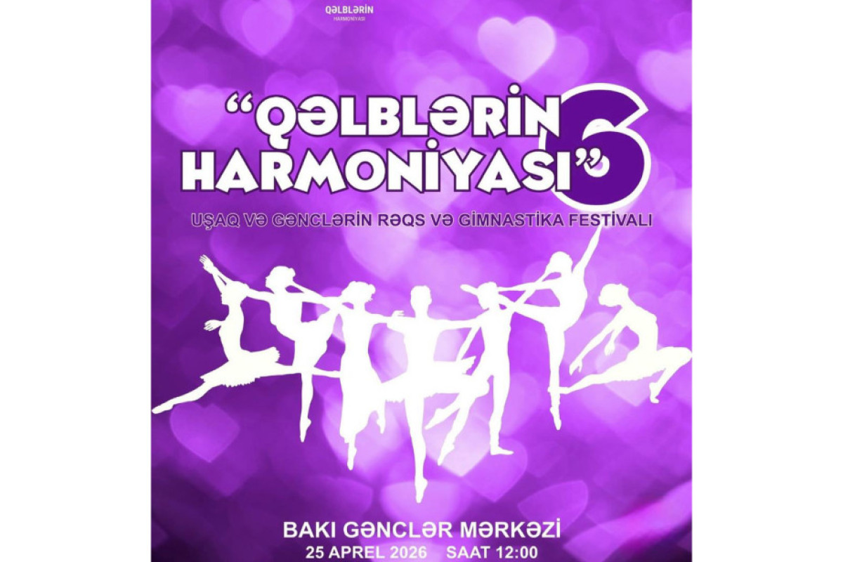 "Qəlblərin harmoniyası–6”  festivalı gənc istedadları bir araya gətirəcək