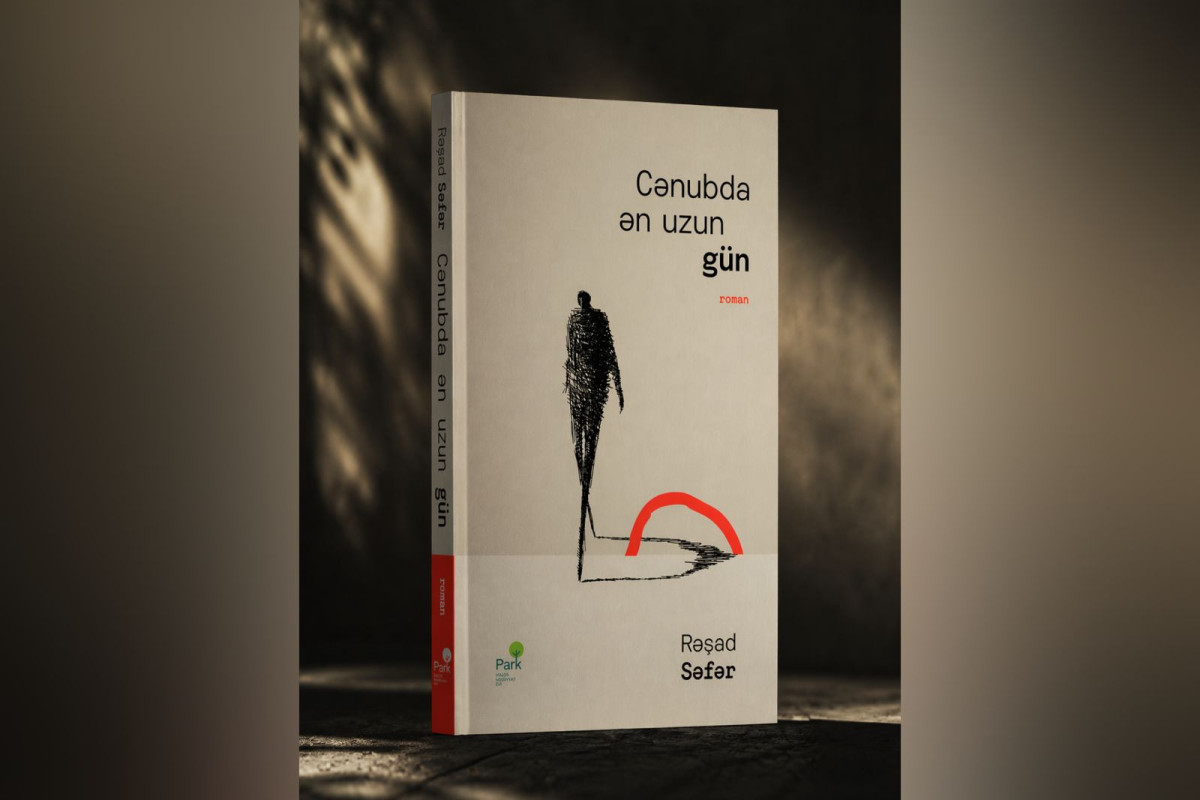 “Park” nəşriyyatından növbəti kitab: Rəşad Səfərin “Cənubda ən uzun gün” romanı çap olundu 