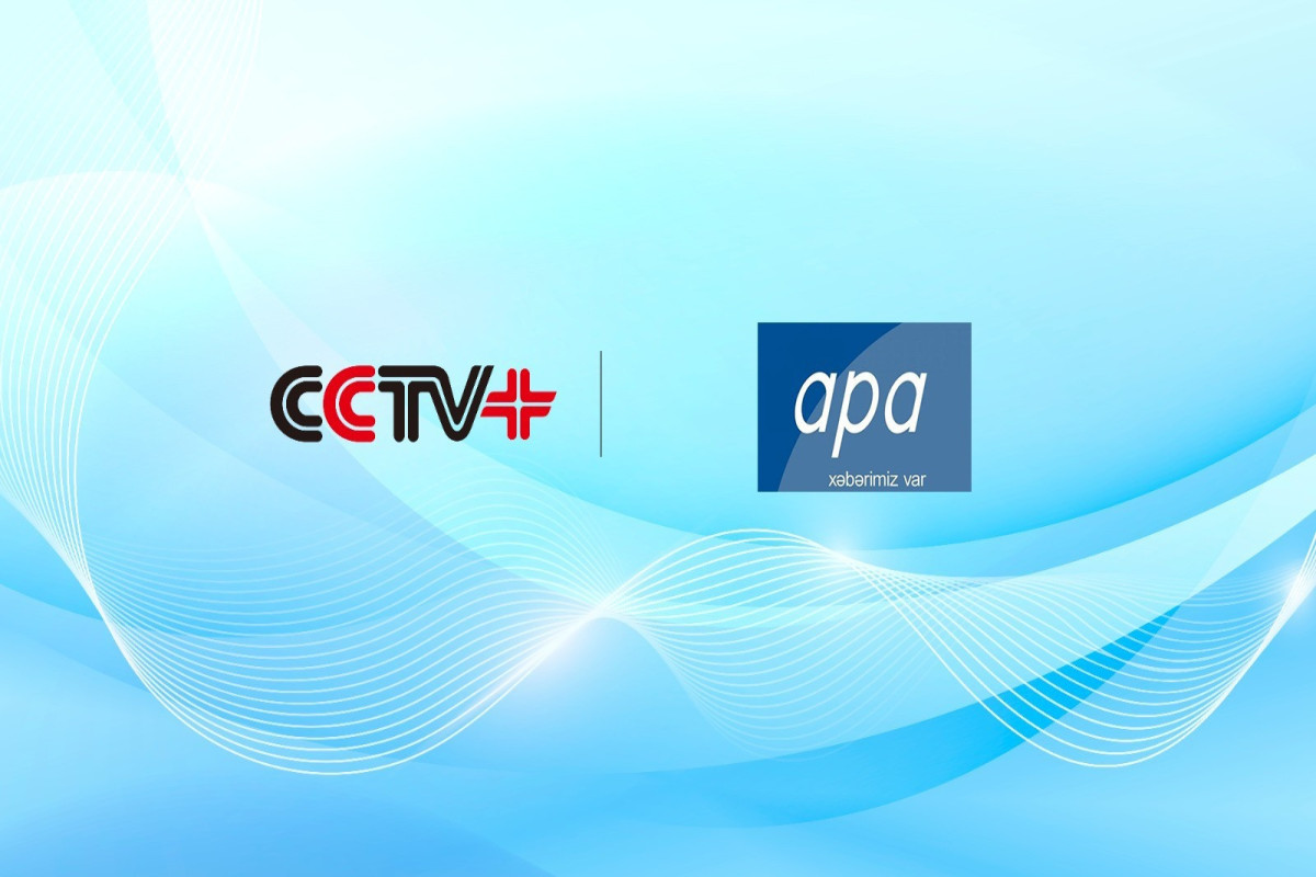 APA ilə Çinin CCTV+ Agentliyi arasında əməkdaşlıq sazişi imzalandı 
