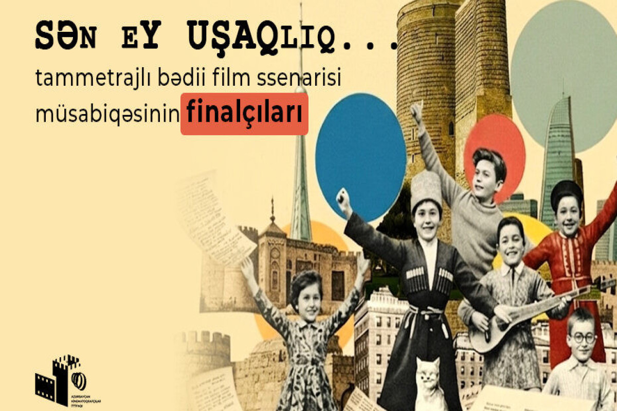 “Sən, ey uşaqlıq”  müsabiqəsinin finalçıları müəyyən edildi