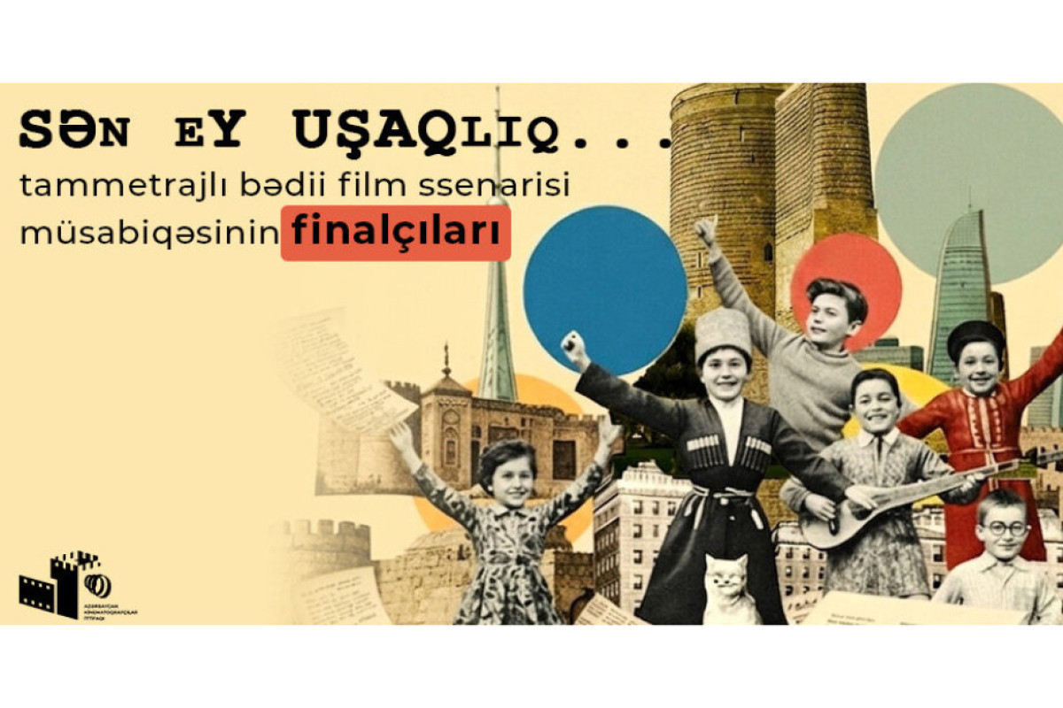 “Sən, ey uşaqlıq” müsabiqəsinin finalçıları müəyyənləşdi 