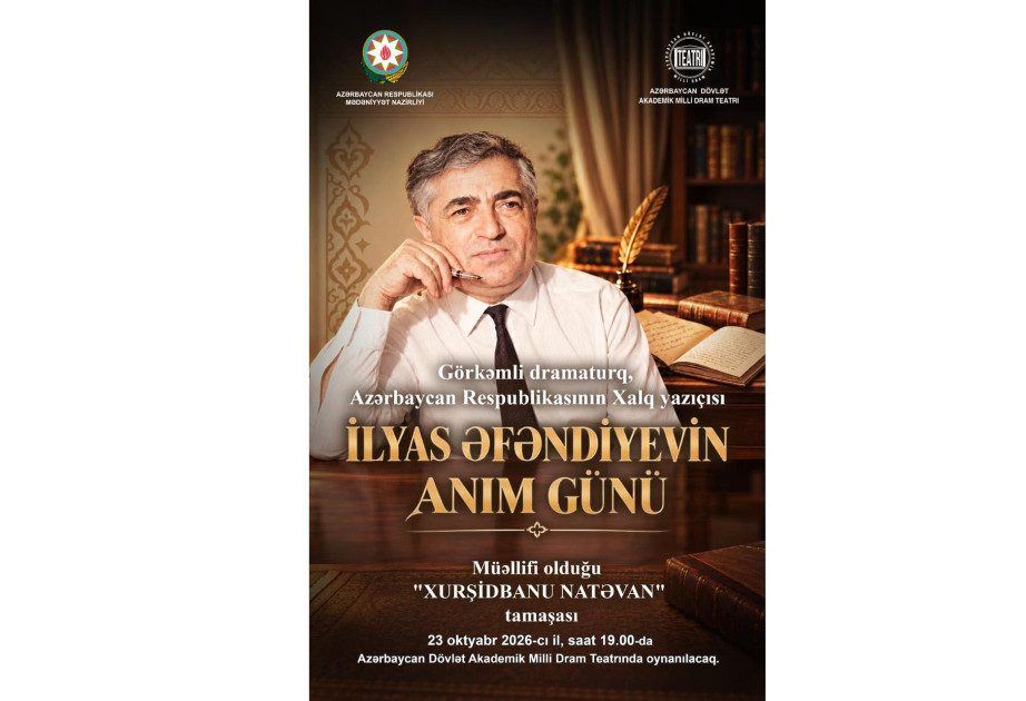 İlyas Əfəndiyevin xatirəsi Bakı teatrlarının səhnələrində yad ediləcək