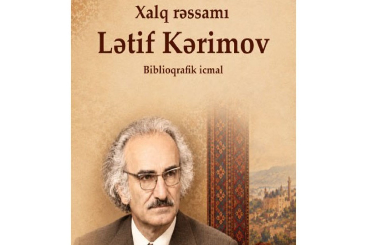 Milli Kitabxanadan Lətif Kərimovun irsi ilə bağlı elektron biblioqrafik icmal 