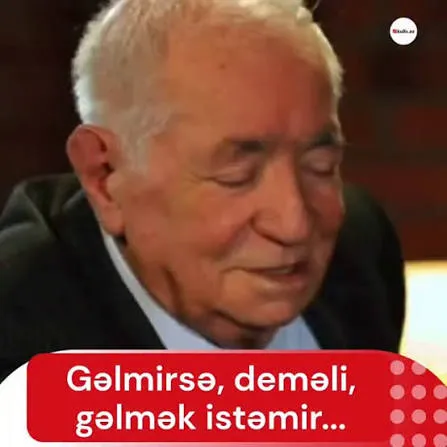 "Gəlmirsə, deməli, gəlmək istəmir"